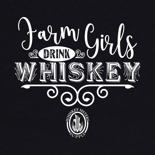 Farm Girls Drink Whiskey by WhiskeySistersSupply